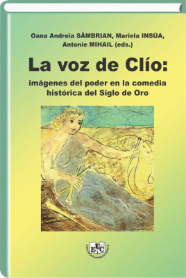 La voz de Clio: imagenes del poder en la comedia historica del Siglo de Oro