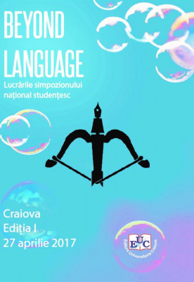 BEYOND LANGUAGE Lucrările simpozionului național studențesc Craiova, Ediția I, 27 aprilie 2017