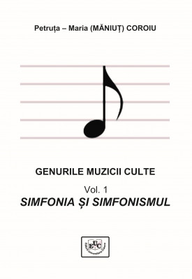 GENURILE MUZICII CULTE Vol. 1 SIMFONIA ȘI SIMFONISMUL