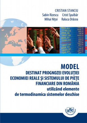 Model destinat prognozei evoluţiei economiei reale şi sistemului de pieţe financiare din România utilizând elemente de termodinamica sistemelor deschise