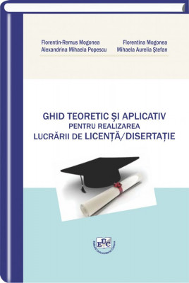Ghid teoretic si aplicativ pentru realizarea lucrarii de Licenta/ Disertatie