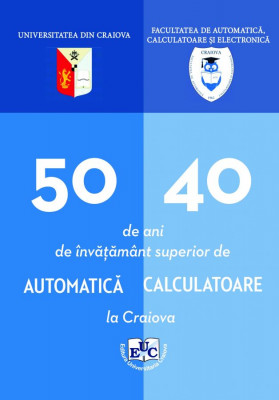 50 de ani de învățământ superior de Automatică și 40 de ani de învățământ superior de Calculatoare la Craiova