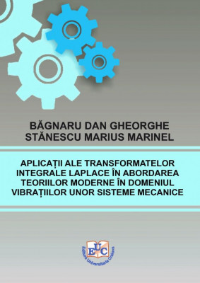 Aplicații ale transformatelor integrale Laplace în abordarea teoriilor moderne în domeniul vibrațiilor unor sisteme mecanice