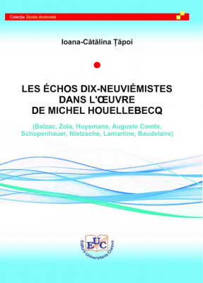 THE ECHOES OF THE NINETEENTH CENTURY IN THE WORK OF MICHEL HOUELLEBECQ (Balzac, Zola, Huysmans, Auguste Comte, Schopenhauer, Nietzsche, Lamartine, Baudelaire)