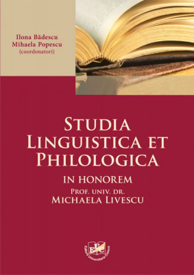 Studia linguistica et philologica. In honorem prof.univ.dr. Michaela Livescu