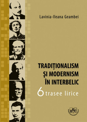 Traditionalism si modernism in interbelic. Sase trasee lirice