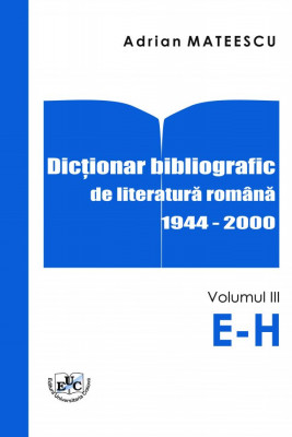 Dicționar bibliografic de literatură română 1944-2000 Vol. III E-H
