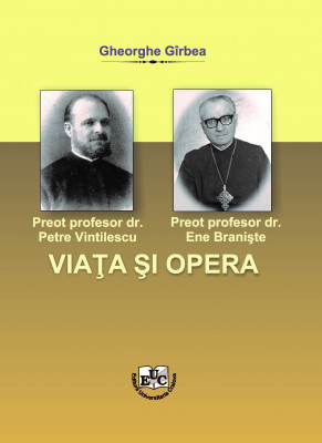 Priest professor Petre Vintilescu, PhD. Priest professor Ene Braniste, PhD. Life and work