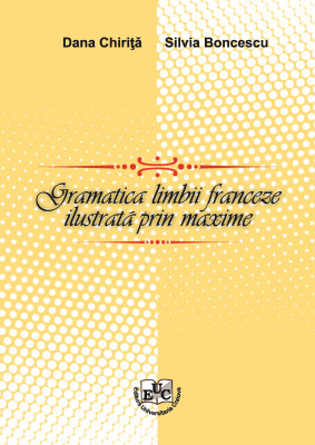 Gramatica limbii franceze ilustratǎ prin maxime