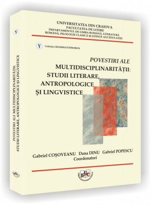 Povestiri ale multidisciplinaritatii; studii literare, antropologice si lingvistice