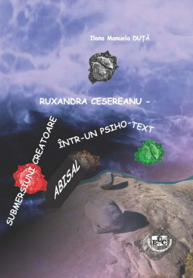 Ruxandra Cesereanu - Submersiuni creatoare într-un psiho-text abisal