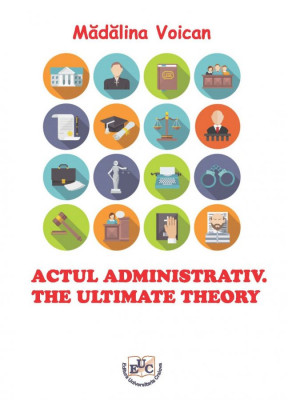 Actul administrativ. The ultimate theory