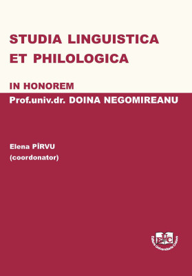 STUDIA LINGUISTICA ET PHILOLOGICA. IN HONOREM Prof. univ. dr. DOINA NEGOMIREANU