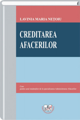 Creditarea afacerilor. Curs pentru uzul studentilor de la specializarea Administrarea Afacerilor