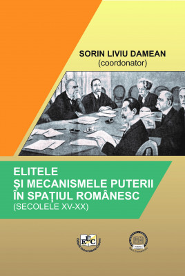 ELITELE ȘI MECANISMELE PUTERII ÎN SPAȚIUL ROMÂNESC (SECOLELE XV-XX)
