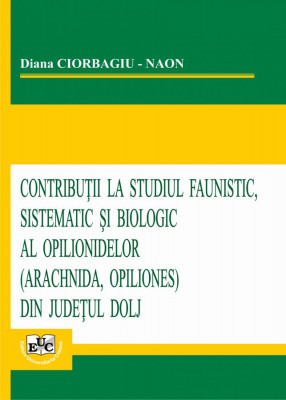 Contributii la studiul faunistic, sistematic si biologic al opionidelor (arachnida, opiliones) din judetul Dolj