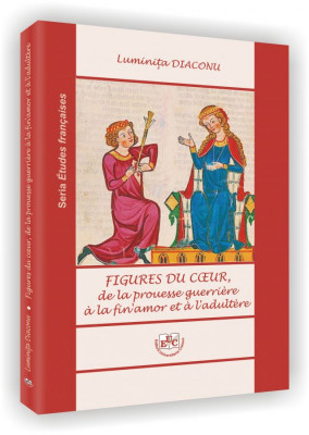 Figures du coeur, de la prouesse guerrière à la fin’amor et à l’adultère