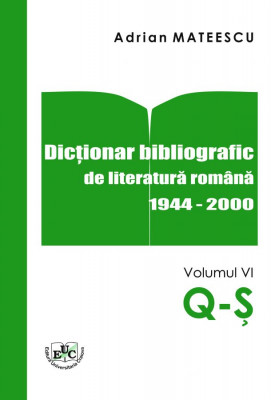 Dicționar bibliografic de literatură română 1944-2000 Vol. VI Q-Ș