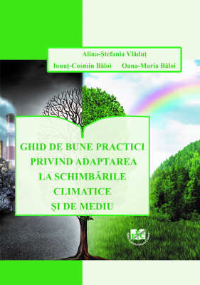 GHID DE BUNE PRACTICI PRIVIND ADAPTAREA LA SCHIMBĂRILE CLIMATICE ȘI DE MEDIU