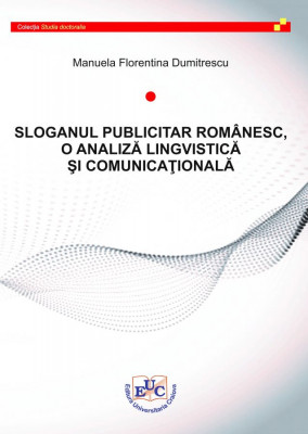 SLOGANUL PUBLICITAR ROMÂNESC, O ANALIZĂ LINGVISTICĂ ŞI COMUNICAŢIONALĂ