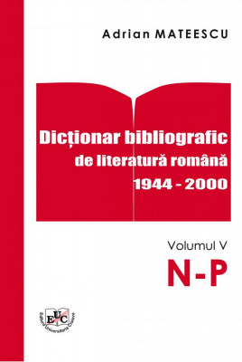 Dicționar bibliografic de literatură română 1944-2000 Vol. V N-P