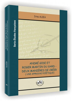 Andre Gide et Roger Martin du Gard - deux manieres de creer