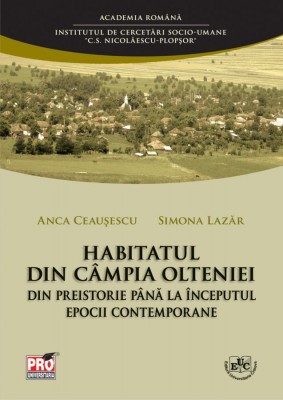 Habitatul din Campia Olteniei din preistorie pana la inceputul epocii contemporane