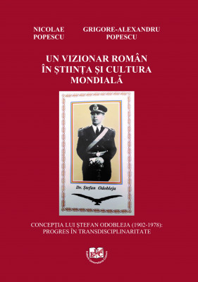 UN VIZIONAR ROMÂN ÎN ȘTIINȚA ȘI CULTURA MONDIALĂ CONCEPȚIA LUI ȘTEFAN ODOBLEJA (1902-1978): PROGRES ÎN TRANSDISCIPLINARITATE