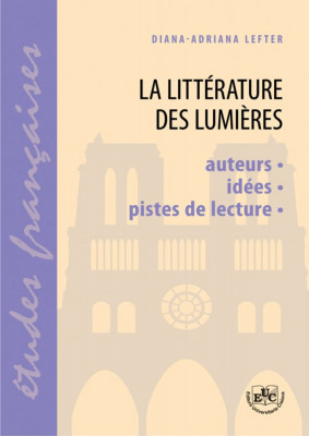 La littérature des lumieres. Auteurs, idees, pistes de lecture