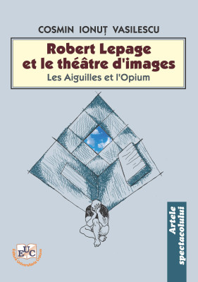 Robert Lepage et le théâtre d’images - Les Aiguilles et l’Opium -