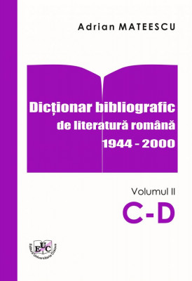Dicționar bibliografic de literatură română 1944-2000 Vol. II C-D