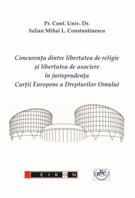 Concurența dintre libertatea de religie și libertatea de asociere în jurisprudența Curții Europene a Drepturilor Omului CD