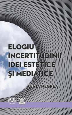 Elogiu incertitudinii – idei estetice şi mediatice