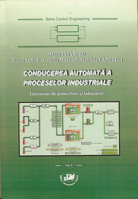 Conducerea automata a proceselor industriale. Indrumar de proiectare si laborator