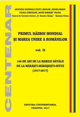100 DE ANI DE LA MARILE BĂTĂLII DE LA MĂRĂŞTI-MĂRĂŞEŞTI-OITUZ (1917-2017)