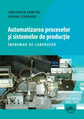 Automatizarea proceselor si sistemelor de productie. Indrumar de laborator