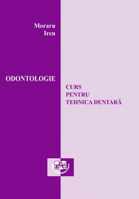 Odontologie. Curs pentru tehnica dentară