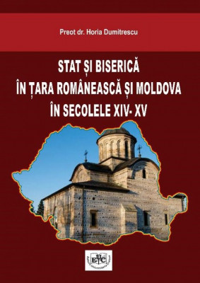 STAT ŞI BISERICĂ ÎN ŢARA ROMÂNEASCĂ ŞI MOLDOVA ÎN SECOLELE XIV- XV