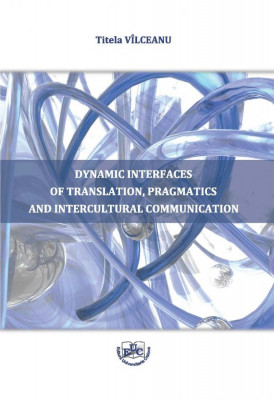 DYNAMIC INTERFACES OF TRANSLATION, PRAGMATICS AND INTERCULTURAL COMMUNICATION