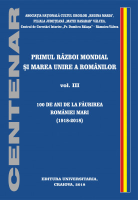 100 DE ANI DE LA FĂURIREA ROMÂNIEI MARI (1918-2018)