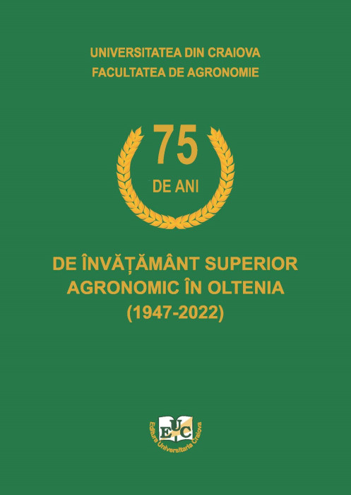 75 DE ANI DE ÎNVĂȚĂMÂNT SUPERIOR AGRONOMIC ÎN OLTENIA (1947-2022)