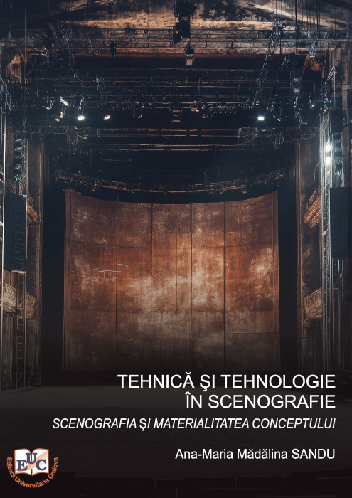 TEHNICĂ ȘI TEHNOLOGIE ÎN SCENOGRAFIE     Vol. II SCENOGRAFIA ȘI MATERIALITATEA CONCEPTULUI