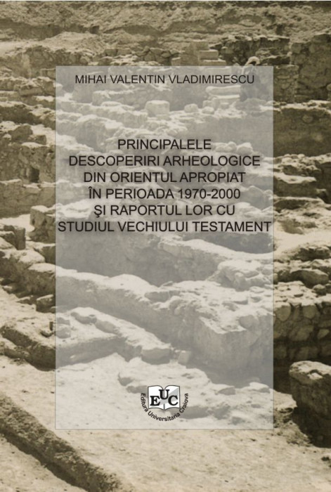 Principalele descoperiri arheologice din Orientul Apropiat in perioada 1970-2000 si raportul lor cu studiul Vechiului Testament