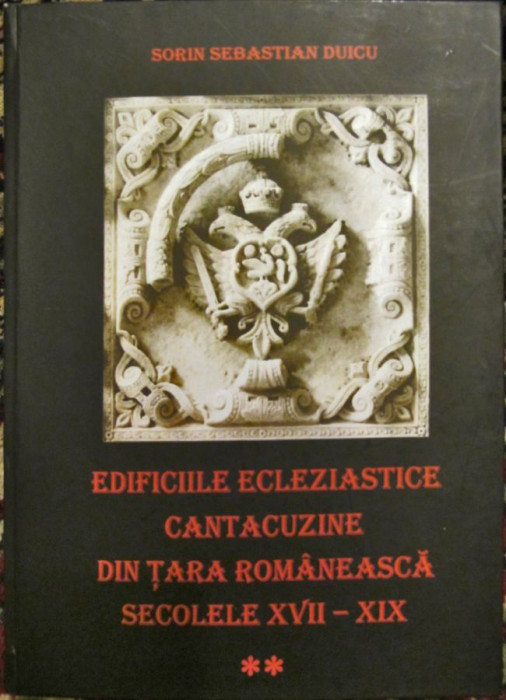 Edificiile ecleziastice cantacuzine din Tara Romaneasca. Sec. XVII - XIX. Vol. II