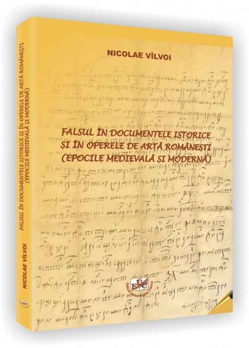 Falsul in documentele istorice si in operele de arta romanesti (epocile medievala si moderna)