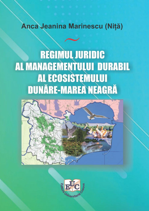 REGIMUL JURIDIC AL MANAGEMENTULUI DURABIL AL ECOSISTEMULUI DUNĂRE-MAREA NEAGRĂ E-Book