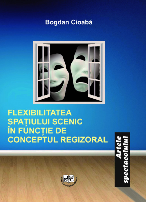 FLEXIBILITATEA SPAȚIULUI SCENIC ÎN FUNCȚIE DE CONCEPTUL REGIZORAL