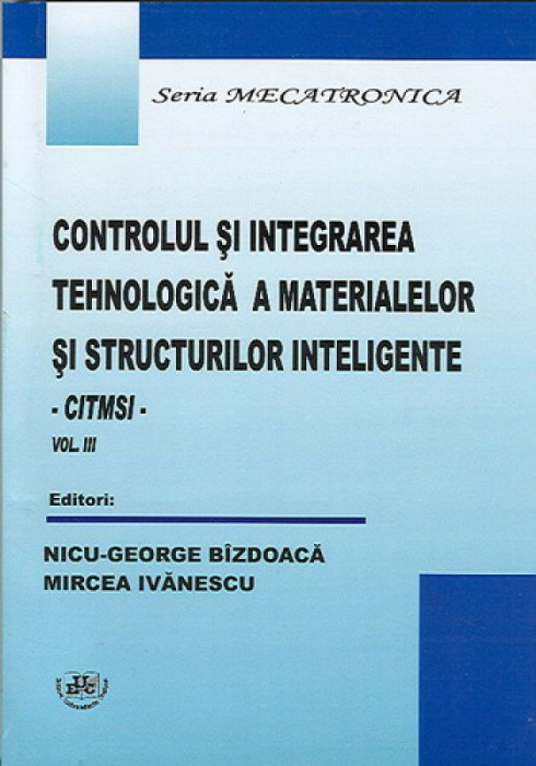 Controlul si integrarea tehnologica a materialelor si structurilor inteligente. Vol. III