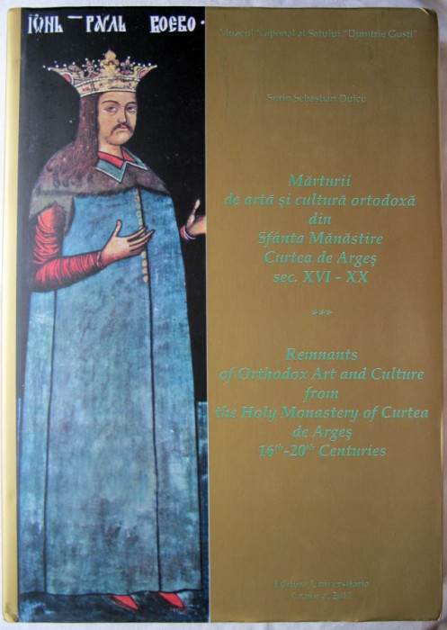 Marturii de arta si cultura ortodoxa din Sfanta Manastire Curtea de Argea. Sec. XVI - XX