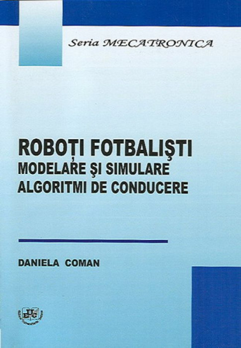 Roboti fotbalisti. Modelare si simulare. Algoritmi de conducere